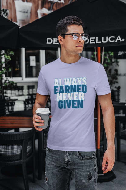 Always Earned Never Given T-Shirt